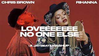 Chris Brown & Rihanna - Loveeeeeee No One Else (A JAYBeatz Mashup)