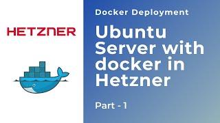 Ubuntu Server with docker in Hetzner - Docker Deployment - Part 1