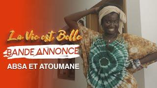 La Vie est Belle - Bande Annonce: ABSA ET ATOUMANE