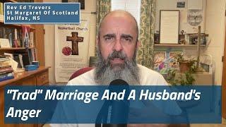 "Trad" Marriage And A Husband's Anger