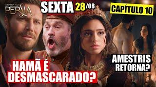   RAINHA DA PÉRSIA - CAPÍTULO DE SEXTA 28/06 (CAPÍTULO 10 COMPLETO) | RESUMO