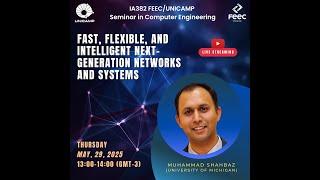 IA382/FEEC/UNICAMP Seminar: "Fast, Flexible, and Intelligent Next-Generation Networks and Systems"