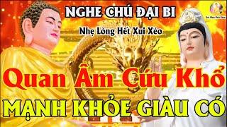 Trưa Ngày 28 Âm Nghe Tụng Kinh Chú Đại Bi Cầu An Quan Âm Cứu Khổ Hết Vận Xui Gia Đình Hưng Thịnh