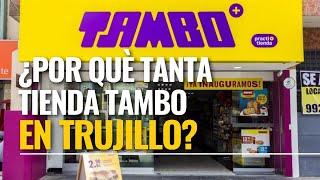 LA FASCINANTE HISTORIA DE TIENDAS TAMBO EN TRUJILLO 