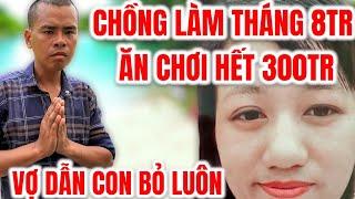 Chồng làm tháng 8tr Chơi đá bóng hết 300tr Vợ hết chịu nổi dẫn 2 con bỏ đi