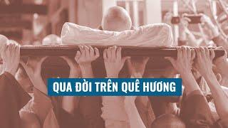 Cuộc đời của Thiền sư Thích Nhất Hạnh: Qua đời trên quê hương [Kỳ cuối]