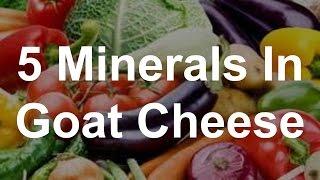 5 Minerals in Goat Cheese - Health Benefits of Goat Cheese