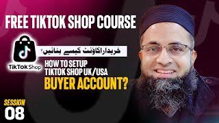 How to Setup Tiktok Shop UK/USA Buyer Account I TikTok Shop Complete Free Course I @BilalSirbuland