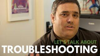 Let's Talk About... Troubleshooting!