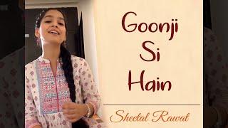 Goonji Si Hain | Sheetal Rawat