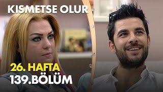 Kısmetse Olur 26. Hafta 139. Bölüm - Full Bölüm