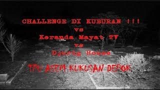 CHALLENGE DI KUBURAN FEAT KERANDA MAYAT TV & DJURIG HOUSE !!!