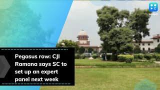 Pegasus row: CJI Ramana says SC to set up an expert panel next week