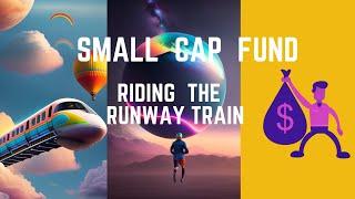 Small Cap Fund Riding the RunawayTrain