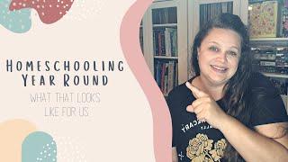 YEAR ROUND HOMESCHOOLING | What That Looks Like for Us | Homeschool Schedule