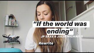 "If the World Was Ending" REWRITE: THE GIRLS PERSPECTIVE