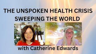 THE UNSPOKEN HEALTH CRISIS SWEEPING THE WORLD with CATHERINE EDWARDS