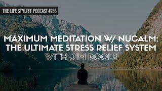 Maximum Meditation w/ NuCalm: The Ultimate Stress Relief System with Jim Poole #265