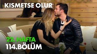 Kısmetse Olur 22. Hafta 114. Bölüm - Full Bölüm