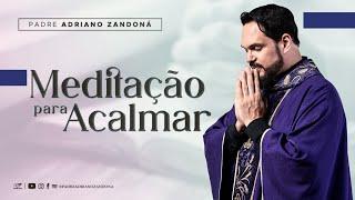 Meditação para desacelerar a mente | Padre Adriano Zandoná