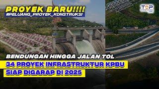 PROYEK BARU ! Ada BENDUNGAN Hingga JALAN TOL, 34 Proyek Infrastruktur KPBU Ini Siap Digarap di 2025