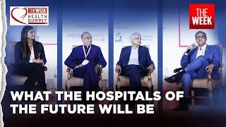 What hospitals in the future would look like | THE WEEK Health Summit 2024