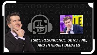 TSM's Resurgence, G2 vs. FNC, and Internet Debates | JLXP - Ep 21