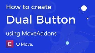 How to create Dual Button using Move Addons for Elementor Page Builder