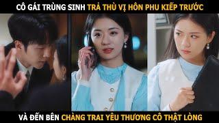 May mắn trùng sinh, cô gái trả thù vị hôn phu kiếp trước và đến bên chàng trai thương cô thật lòng