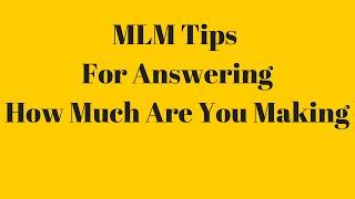 MLM Tips for Answering How Much Are You Making