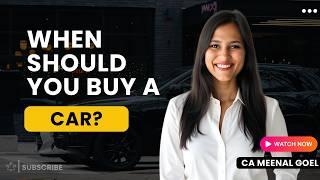 When should you buy a car? | CA Meenal Goel
