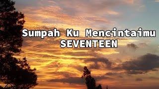 SEVENTEEN - Sumpah Ku Mencintaimu (Lirik)