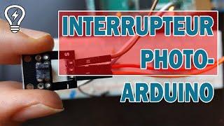 Photo-Interrupteur avec Arduino | Photodétecteur avec Arduino [TUTO]