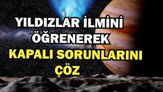 Yıldızlar İlmini Öğrenerek Kapalı Sorunlarını Çöz