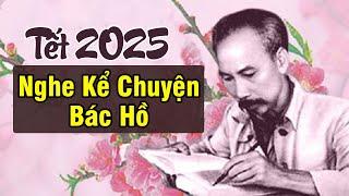 Ngày Tết nghe Kể Chuyện Bác Hồ càng thêm yêu Quê Hương Đất Nước - Gs Hoàng Chí Bảo Kể Chuyện Bác Hồ