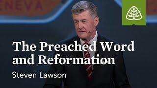 Steven Lawson: The Preached Word and Reformation