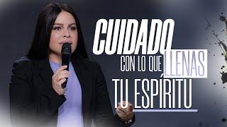 CUIDADO CON LO QUE LLENAS TU ESPIRITU - Pastora Yesenia Then