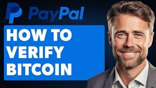 How To Verify Bitcoin on Paypal Account (Full 2024 Guide)