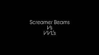Screamer Beams vs VVL’s