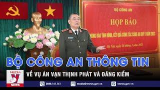 Bộ Công an thông tin về vụ án Vạn Thịnh Phát và đăng kiểm - VNEWS