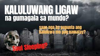 KALULUWANG LIGAW | SAAN PUPUNTA ANG KALULUWA MO AFTER MAMATAY??