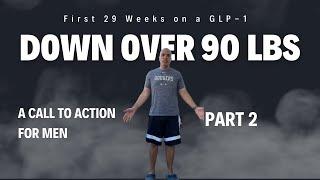 Down 90+ In First 29 Weeks on a GLP1. Men, What Are You Waiting on? Part 2.