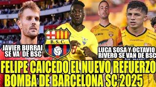 FELIPE CAICEDO EL NUEVO REFUERZO BOMBA DE BARCELONA SC 2025! BURRAI RIVERO Y SOSA SE VAN DE BSC