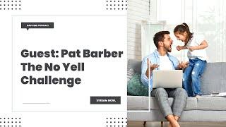 Guest Pat Barber: The No Yell Challenge – Dad Verb Podcast - EP. 046