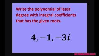 Write polynomial of least degree with integral coefficients that has given roots 4, -1, -3i