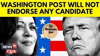 US Elections 2024 | Washington Post Announces They Will Not Endorse Any Presidential Election | N18G