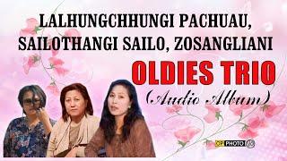 OLDIES TRIO - Lalhungchhungi Pachuau, Sailothangi Sailo , Zosangliani (Full Audio Album)