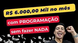 R$ 6.000,00 MIL no MÊS com Programação sem fazer nada HOJE