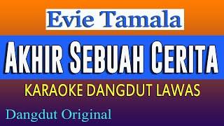 AKHIR SEBUAH CERITA - EVIE TAMALA - KARAOKE DANGDUT LAWAS ( NADA CEWE )