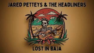 Jared Petteys & The Headliners-Lost In Baja (Official Visualizer)